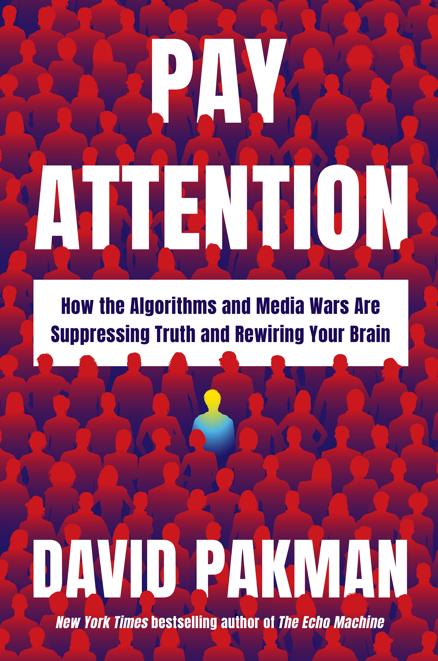 Book Cover: Pay Attention: How the Algorithms and Media Wars Are Suppressing Truth and Rewiring Your Brain